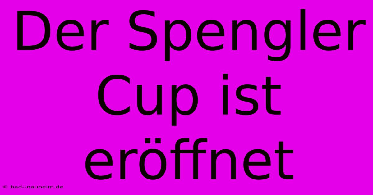 Der Spengler Cup Ist Eröffnet