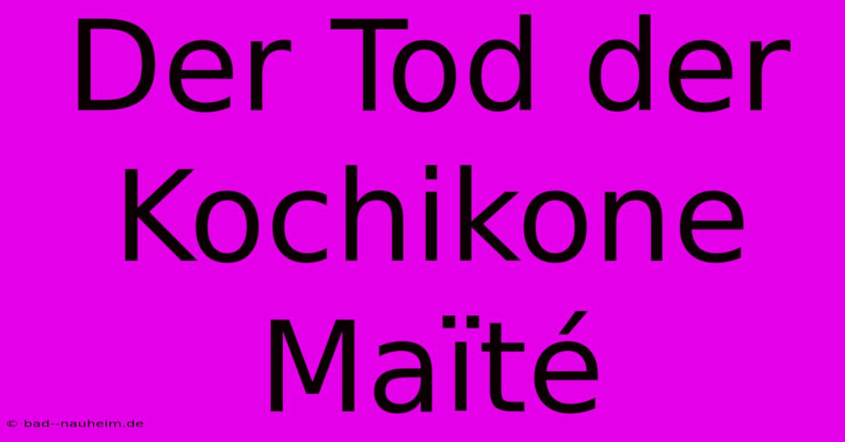 Der Tod Der Kochikone Maïté