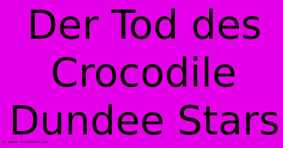 Der Tod Des Crocodile Dundee Stars