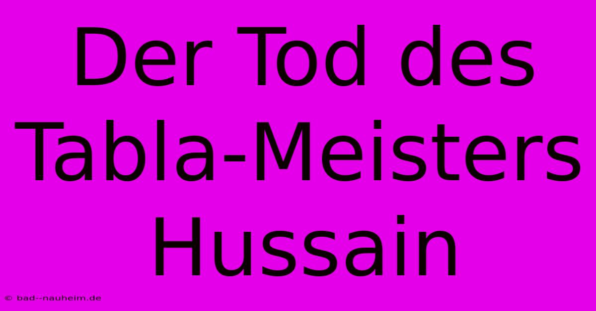 Der Tod Des Tabla-Meisters Hussain