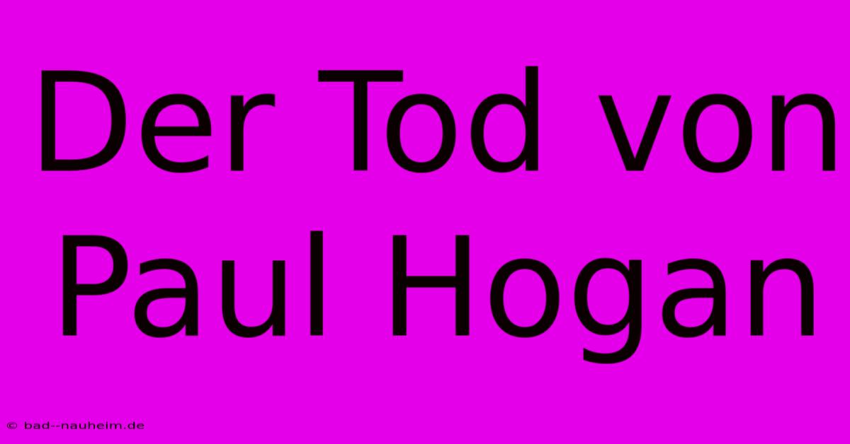 Der Tod Von Paul Hogan