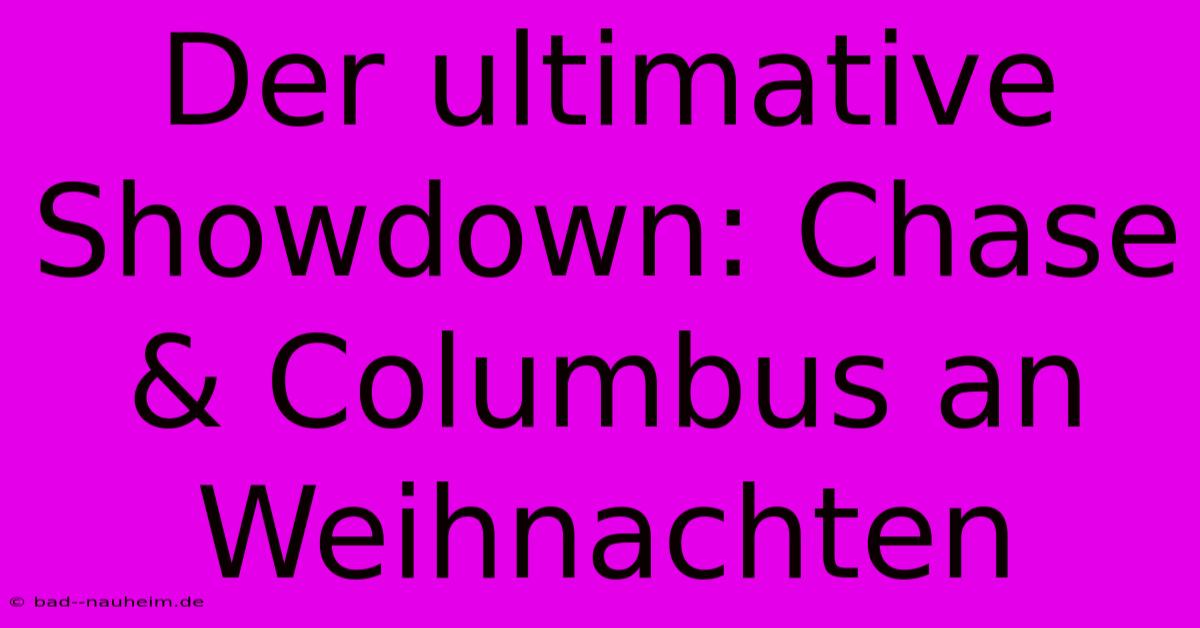 Der Ultimative Showdown: Chase & Columbus An Weihnachten