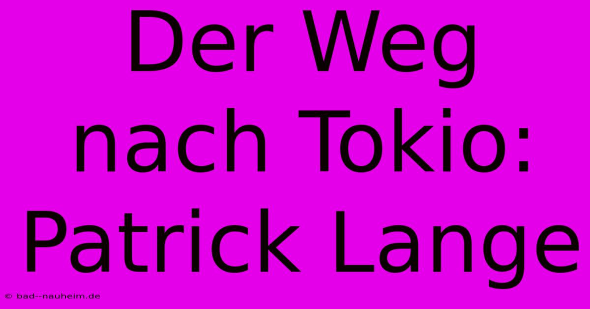 Der Weg Nach Tokio: Patrick Lange