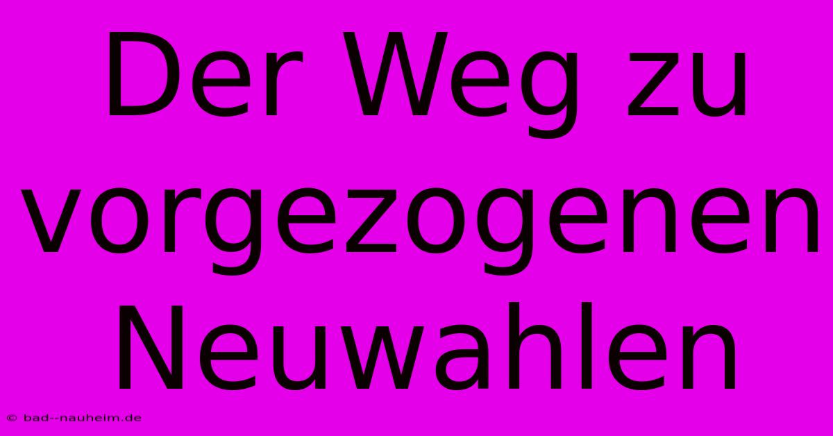 Der Weg Zu Vorgezogenen Neuwahlen