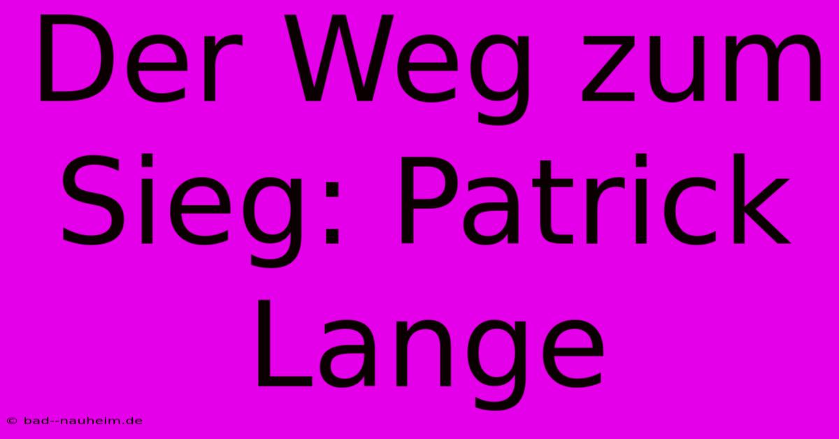 Der Weg Zum Sieg: Patrick Lange