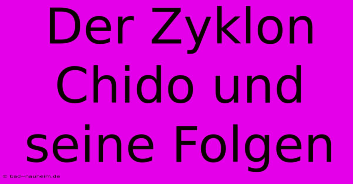 Der Zyklon Chido Und Seine Folgen