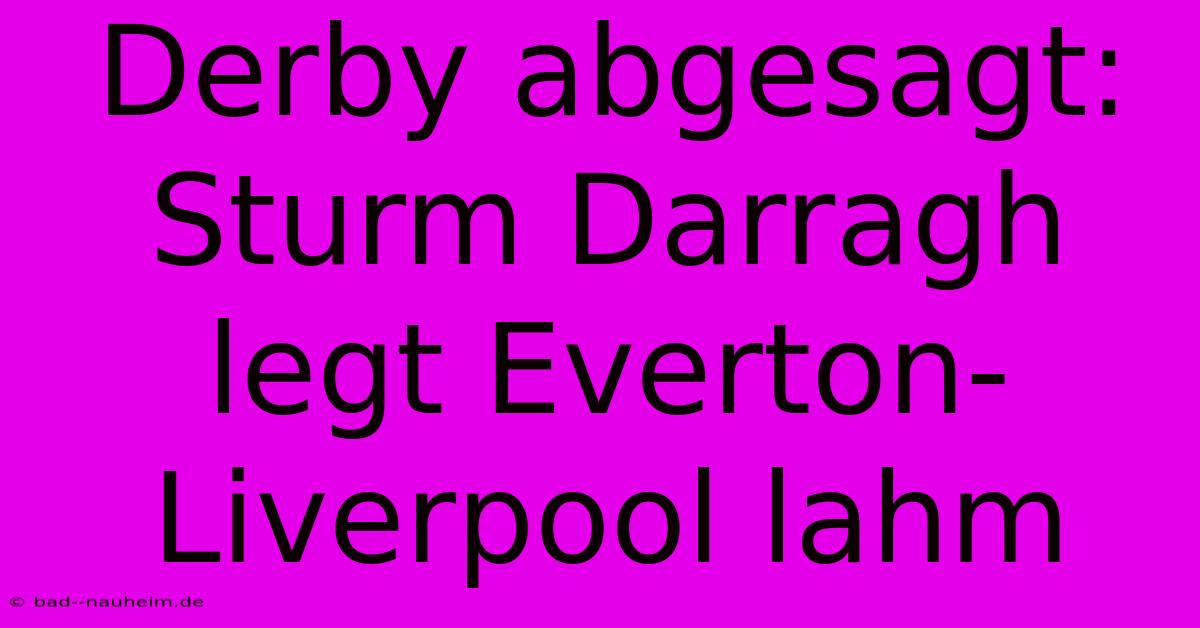 Derby Abgesagt: Sturm Darragh Legt Everton-Liverpool Lahm