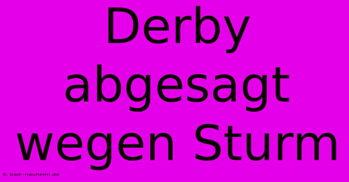 Derby Abgesagt Wegen Sturm