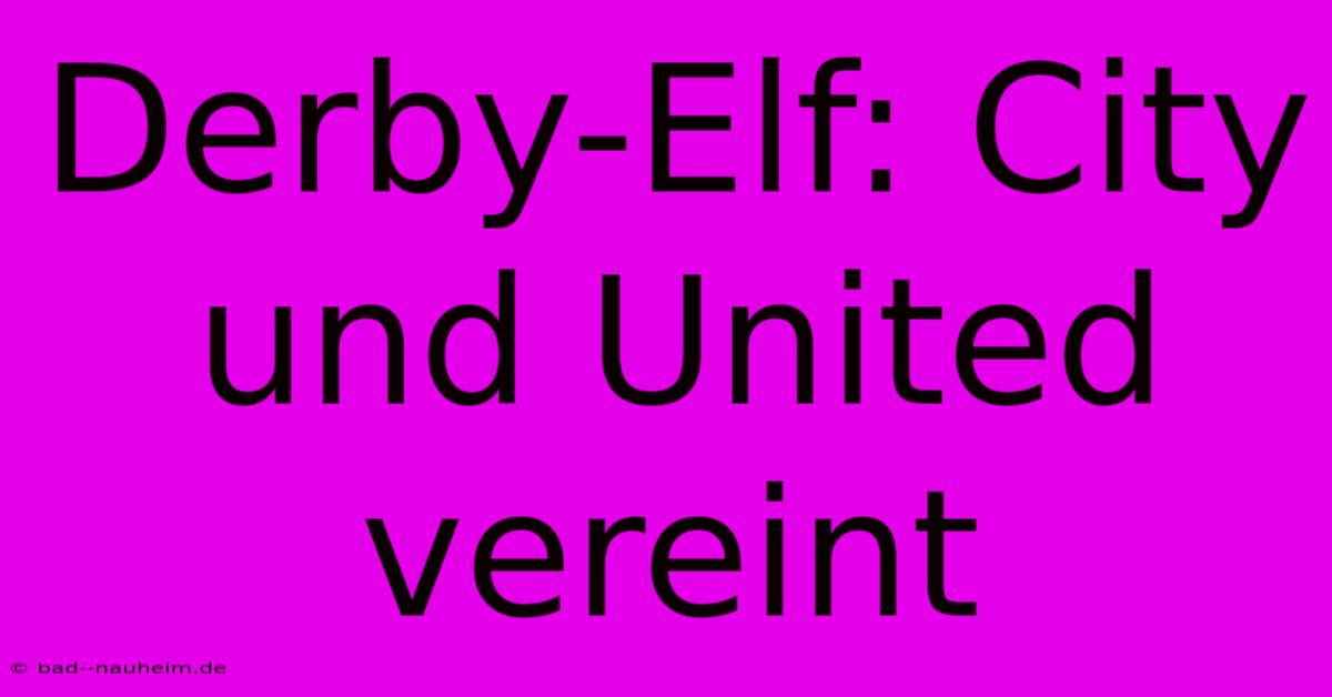 Derby-Elf: City Und United Vereint