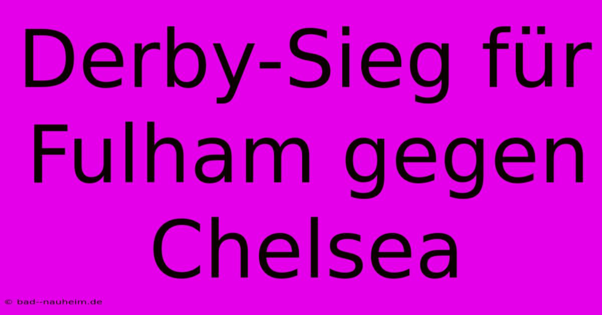 Derby-Sieg Für Fulham Gegen Chelsea