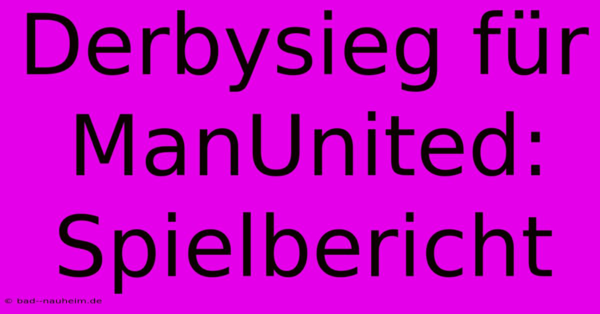 Derbysieg Für ManUnited: Spielbericht