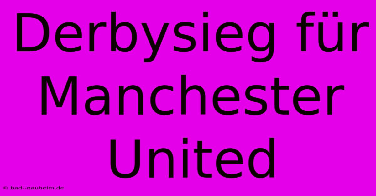 Derbysieg Für Manchester United