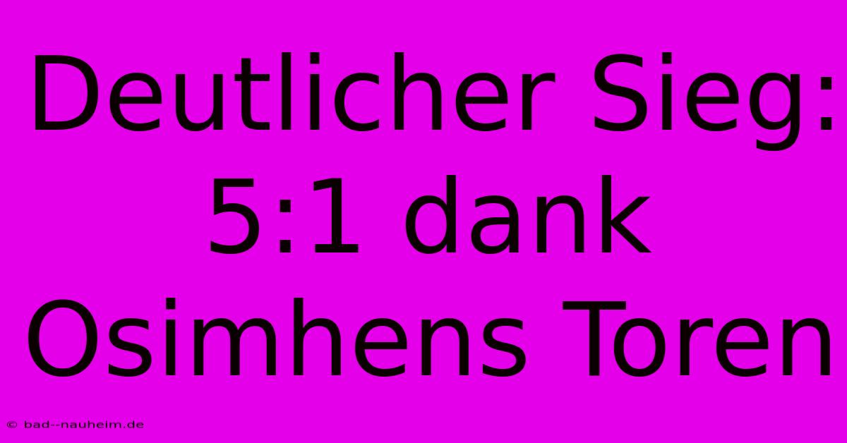 Deutlicher Sieg: 5:1 Dank Osimhens Toren