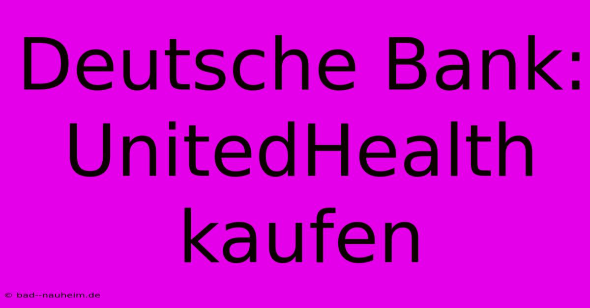 Deutsche Bank: UnitedHealth Kaufen