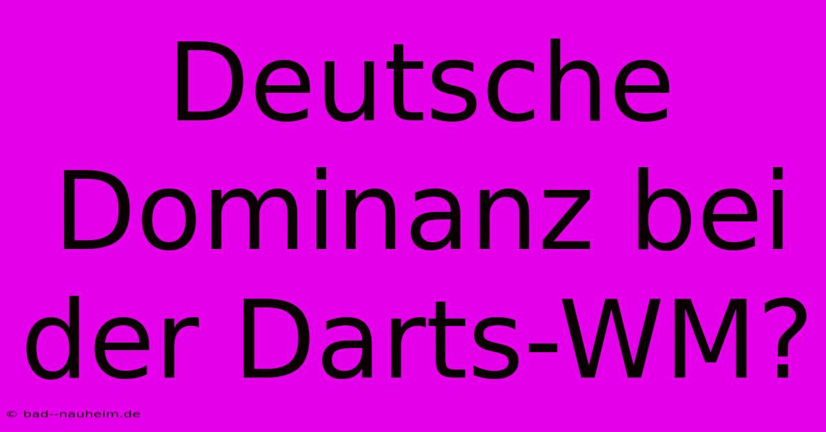 Deutsche Dominanz Bei Der Darts-WM?