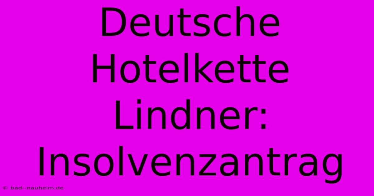 Deutsche Hotelkette Lindner: Insolvenzantrag