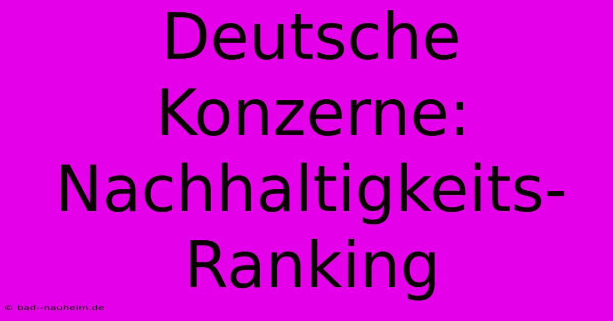 Deutsche Konzerne: Nachhaltigkeits-Ranking