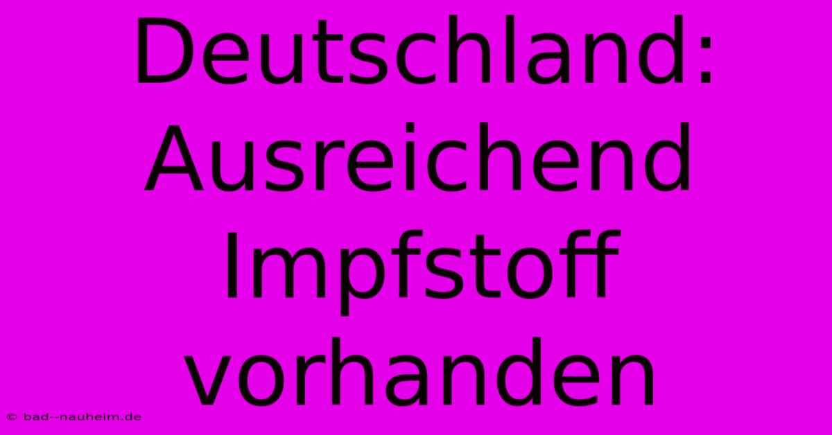 Deutschland: Ausreichend Impfstoff Vorhanden