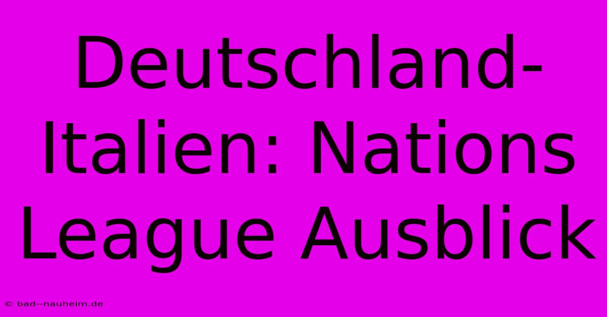 Deutschland-Italien: Nations League Ausblick