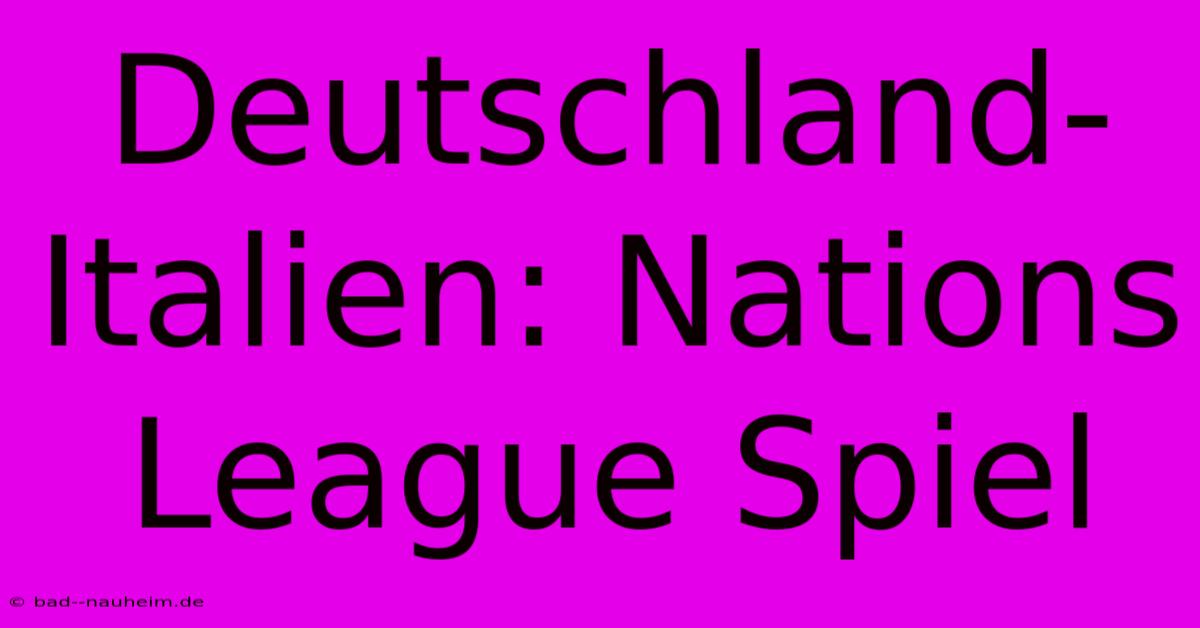 Deutschland-Italien: Nations League Spiel