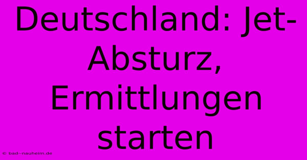 Deutschland: Jet-Absturz, Ermittlungen Starten