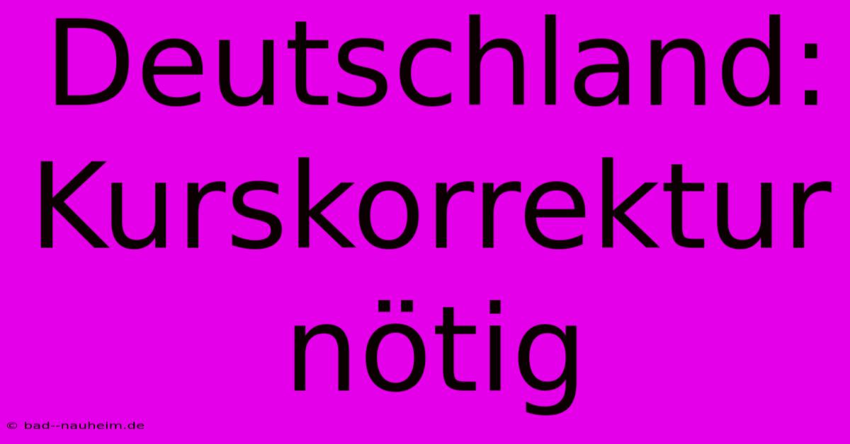 Deutschland: Kurskorrektur Nötig