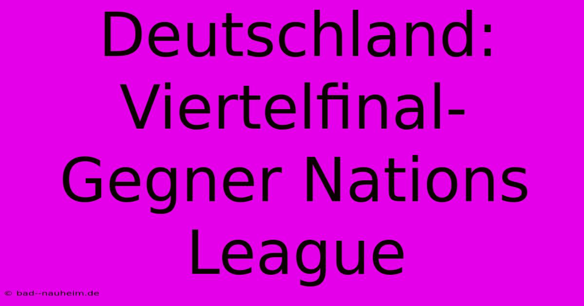 Deutschland: Viertelfinal-Gegner Nations League