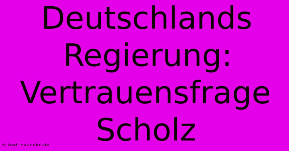 Deutschlands Regierung: Vertrauensfrage Scholz