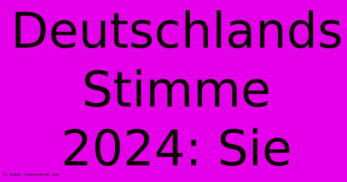 Deutschlands Stimme 2024: Sie