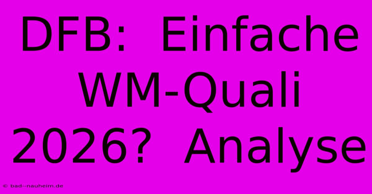 DFB:  Einfache WM-Quali 2026?  Analyse