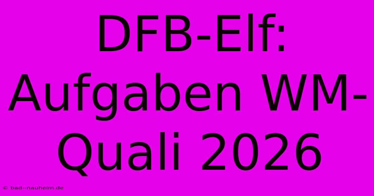 DFB-Elf:  Aufgaben WM-Quali 2026