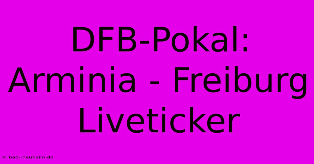 DFB-Pokal: Arminia - Freiburg Liveticker