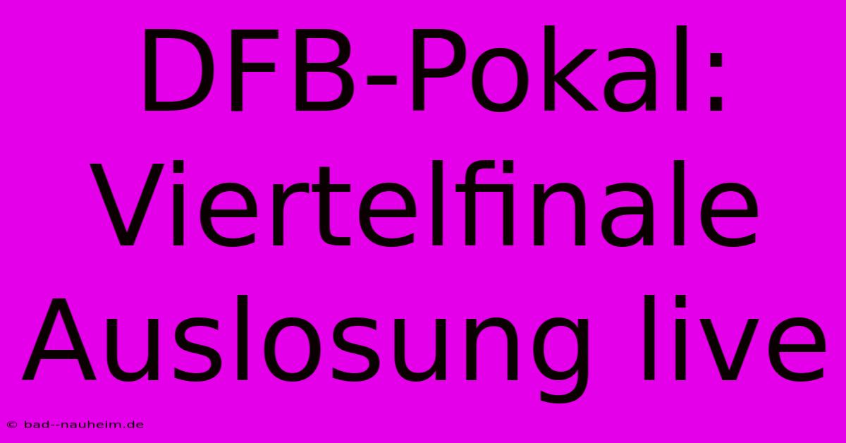 DFB-Pokal: Viertelfinale Auslosung Live