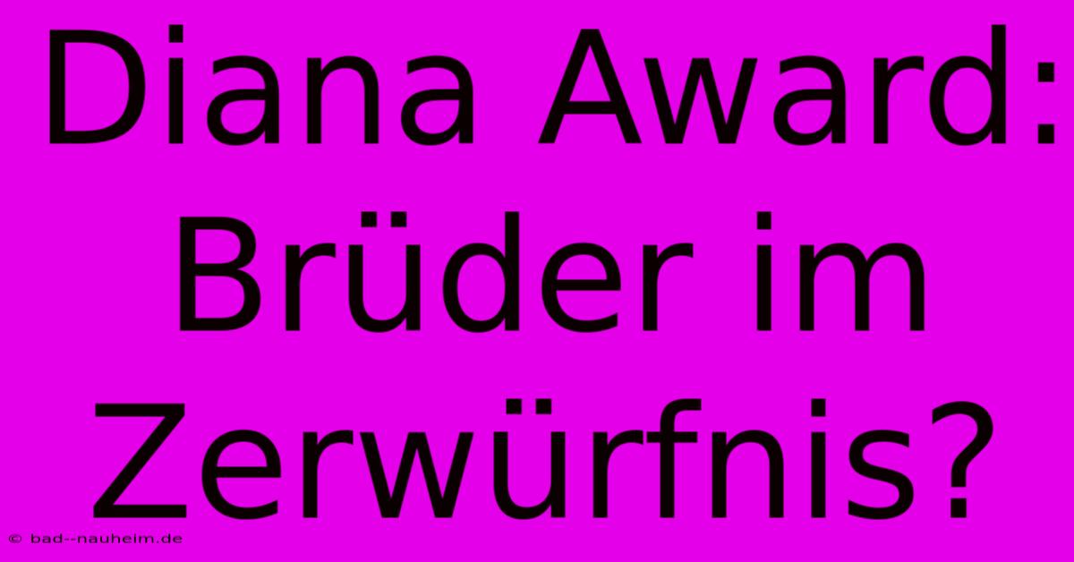 Diana Award: Brüder Im Zerwürfnis?