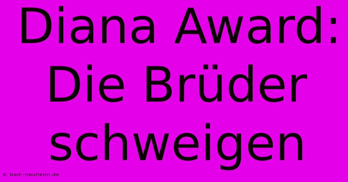 Diana Award:  Die Brüder Schweigen