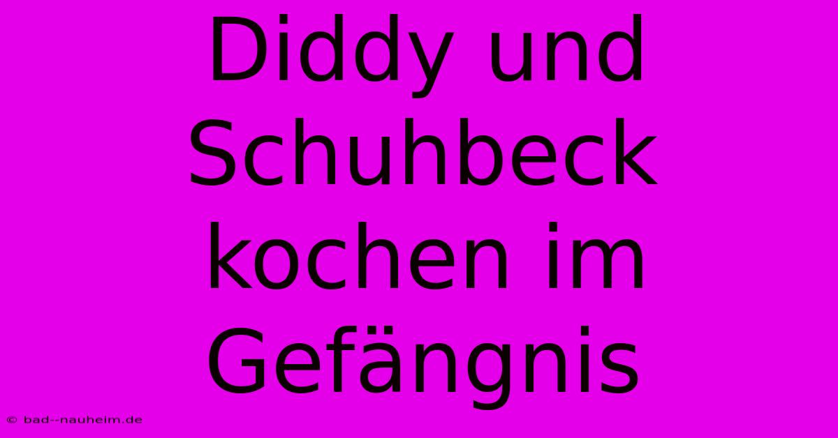 Diddy Und Schuhbeck Kochen Im Gefängnis