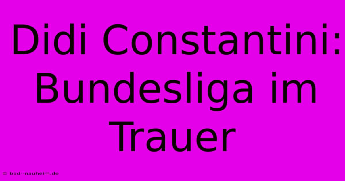 Didi Constantini: Bundesliga Im Trauer