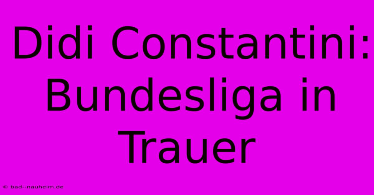 Didi Constantini: Bundesliga In Trauer