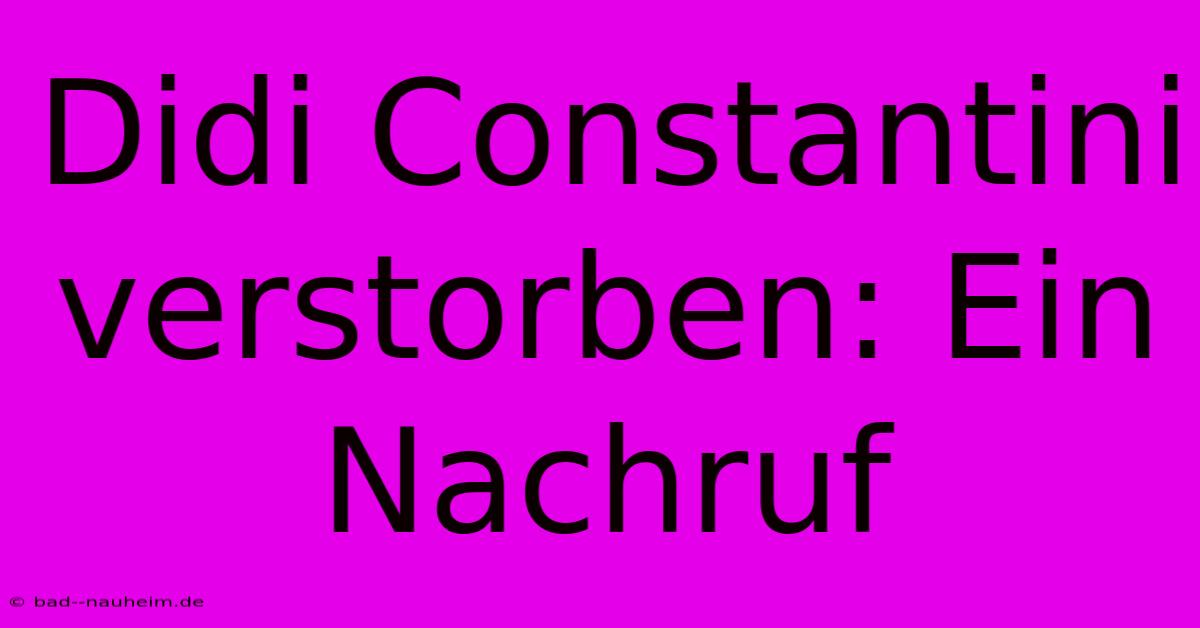 Didi Constantini Verstorben: Ein Nachruf