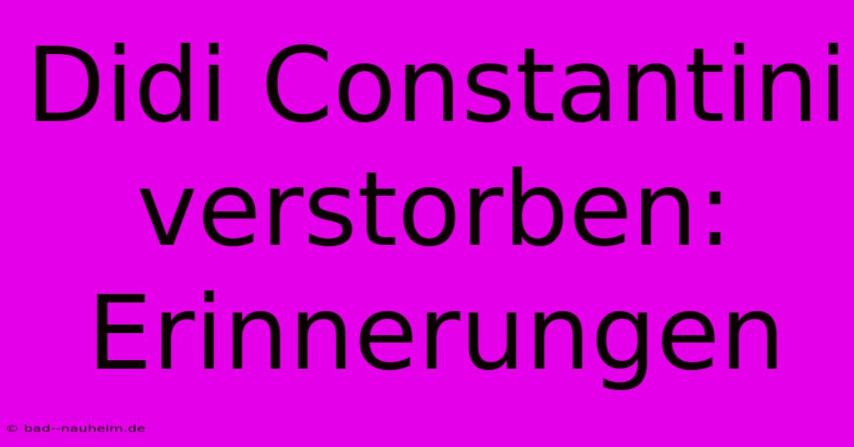 Didi Constantini Verstorben: Erinnerungen