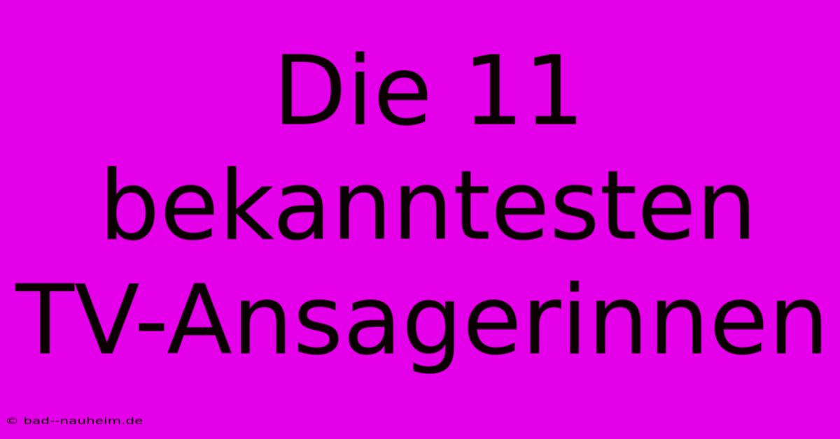 Die 11 Bekanntesten TV-Ansagerinnen