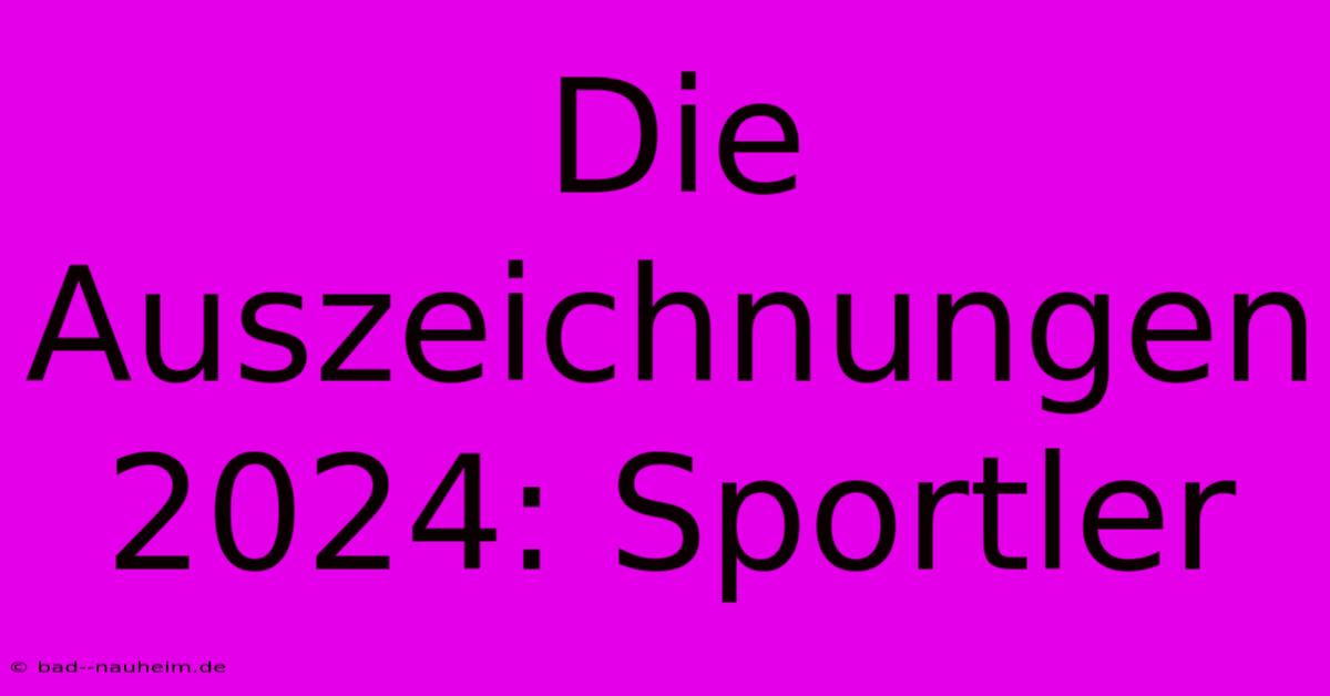 Die Auszeichnungen 2024: Sportler