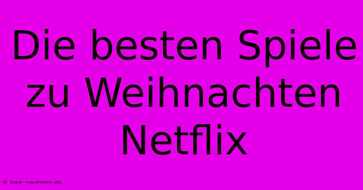 Die Besten Spiele Zu Weihnachten Netflix