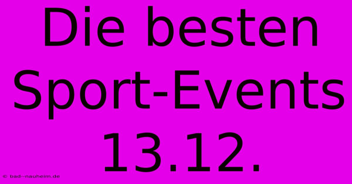 Die Besten Sport-Events 13.12.