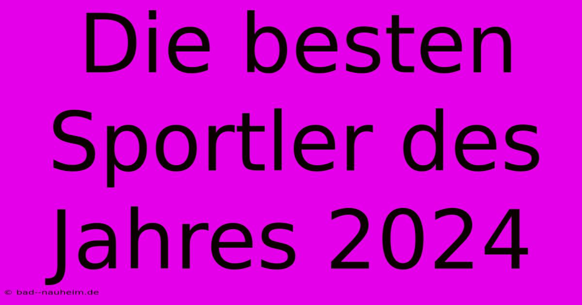 Die Besten Sportler Des Jahres 2024