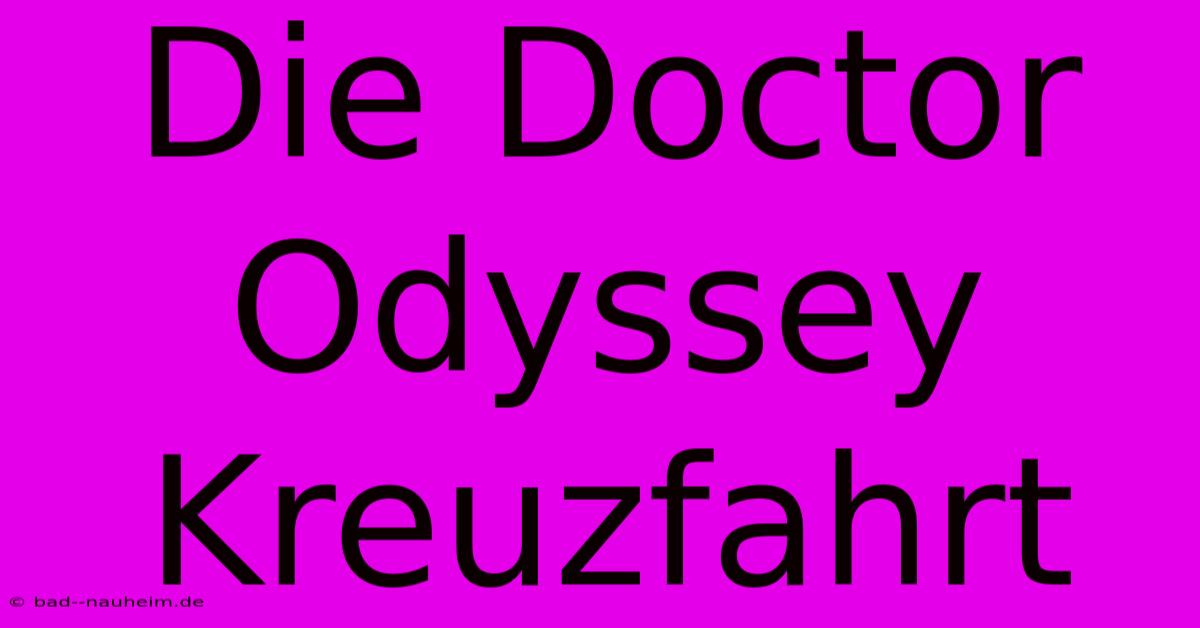 Die Doctor Odyssey Kreuzfahrt