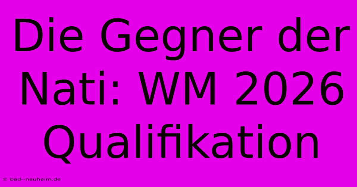 Die Gegner Der Nati: WM 2026 Qualifikation