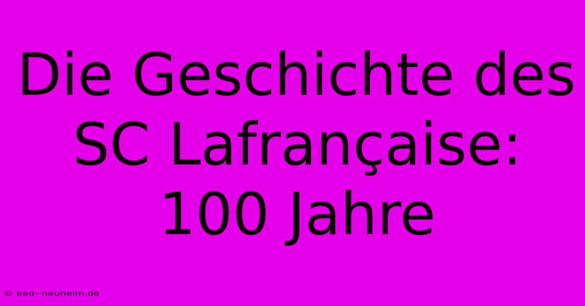 Die Geschichte Des SC Lafrançaise: 100 Jahre