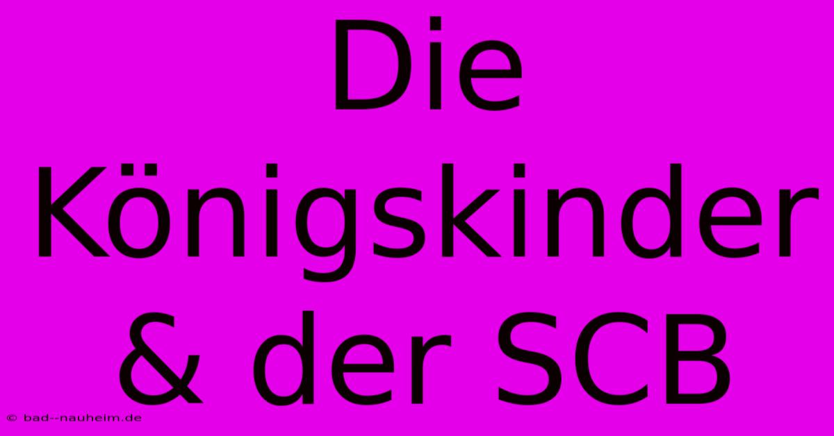 Die Königskinder & Der SCB