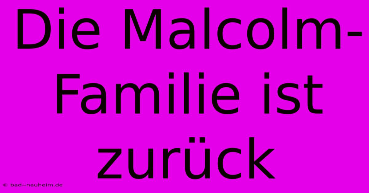 Die Malcolm-Familie Ist Zurück